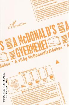Paul Ariés - A McDonalds gyermekei - A világ McDonaldizálása