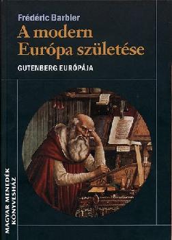 Frederic Barbier - A modern Európa születése - Gutenberg Európája