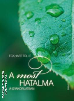 Eckhart Tolle - A MOST hatalma a gyakorlatban