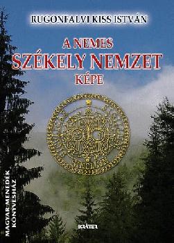 Rugonfalvi Kiss István - A nemes Székely Nemzet képe