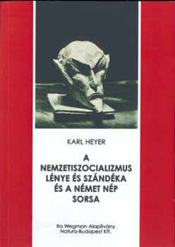 Karl Heyer - A nemzetiszocializmus lénye és szándéka és a német nép sorsa