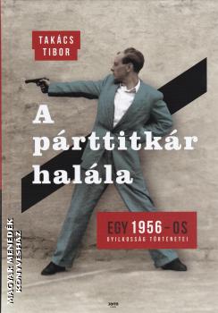 Takács Tibor - A párttitkár halála