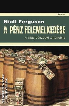 Niall Ferguson - A pnz felemelkedse - A vilg pnzgyi trtnelme
