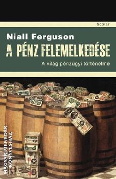 Niall Ferguson - A pénz felemelkedése - A világ pénzügyi történelme