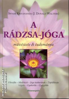 Swami Kriyananda J. Donald Walters - A rádzsa-jóga művészete és tudománya