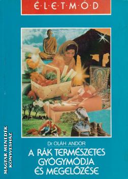 Dr. Oláh Andor - A rák természetes gyógymódja és megelőzése ANTIKVÁR