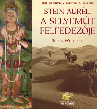 Susan Whitfield - Stein Aurél, a Selyemút felfedezője