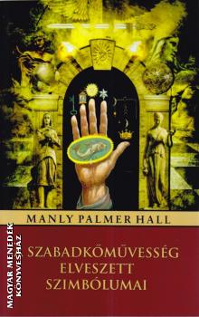 Manly Palmer Hall - A szabadkmvessg elveszett szimblumai