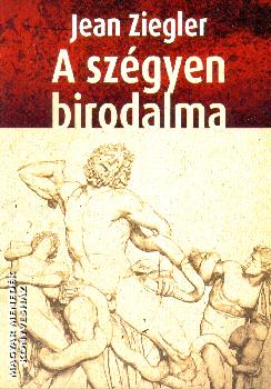 Jean Ziegler - A szgyen birodalma