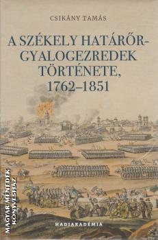 Csikány Tamás - A székely határőr-gyalogezredek története 1762-1851