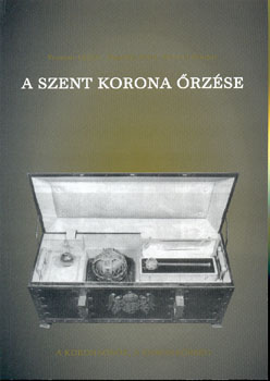 Fazakas László - Hegedűs Ernő - Hennel Sándor - A Szent Korona őrzése