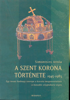Simontsits Attila - A Szent Korona története 1945-1983