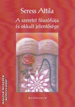Seress Attila - A szeretet filozófiája és okkult jelentősége