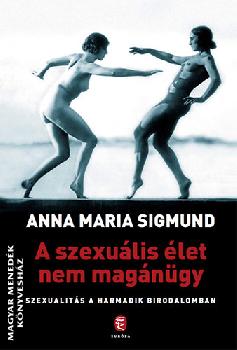 Anna Maria Sigmund - A szexuális élet nem magánügy - Szexualitás a Harmadik Birodalomban