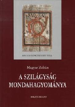 Magyar Zoltn - A Szilgysg mondahagyomnya