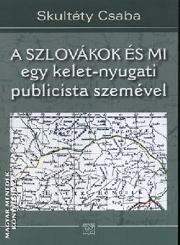Skultéty Csaba - A szlovákok és mi - egy kelet-nyugati publicista szemével