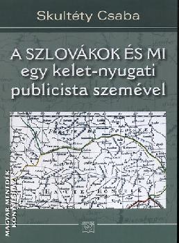 Skultty Csaba - A szlovkok s mi - egy kelet-nyugati publicista szemvel