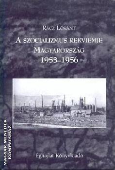 Rácz Lóránt - A szocializmus rekviemje - Magyarország 1953-1956