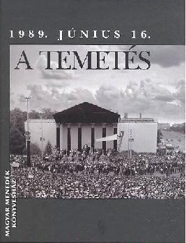  - A temet�s - 1989. j�nius 16.