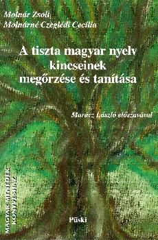 Molnár Zsolt Molnárné Czeglédi Cecília - A tiszta magyar nyelv kincseinek megőrzése és tanítása