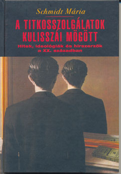 Schmidt Mária - A titkosszolgálatok kulisszái mögött