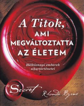Rhonda Byrne - A Titok, ami megváltoztatta az életem