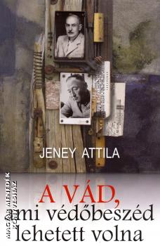 Jeney Attila - A vád, ami védőbeszéd lehetett volna
