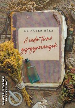 Dr. Páter Béla - A vadon termő gyógynövények