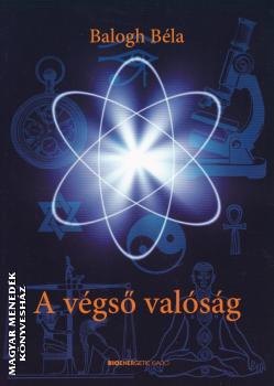 Balogh Béla - A végső valóság