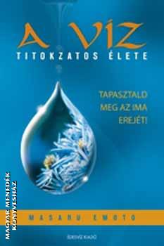 Masaru Emoto - A víz titokzatos élete