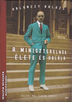 Ablonczy Balázs - A miniszterelnök élete és halála