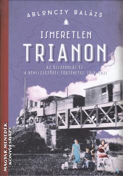 Ablonczy Balázs - Ismeretlen Trianon