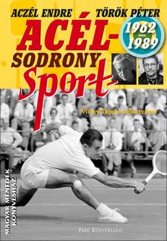 Aczél Endre Török Péter - Acélsodrony 1962-1989