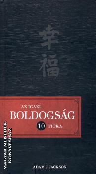 Adam J. Jackson - Az igazi boldogság 10 titka