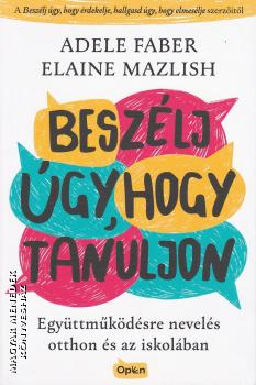 Adele Faber - Elaine Mazlish - Besz�lj �gy, hogy tanuljon