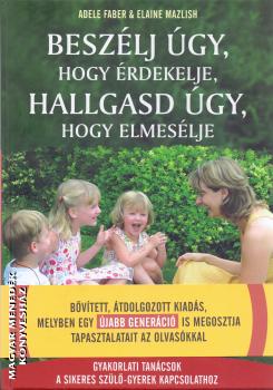 Adele Faber - Elaine Mazlish - Beszlj gy, hogy rdekelje, hallgasd gy, hogy elmeslje