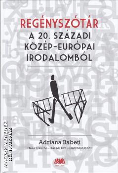 Adriana Babeti - Oana Fotache - Kar�di �va - Csord�s G�bor - Reg�nysz�t�r a 20. sz�zadi k�z�p-eur�pai irodalomb�l