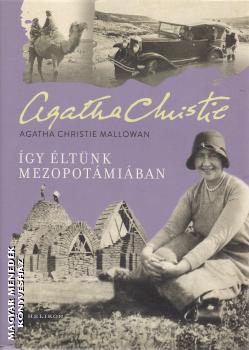 Agatha Christie Mallowa - �gy �lt�nk Mezopot�mi�ban
