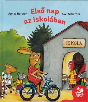 Agnes Bertron - Axel Scheffler - Els� nap az iskol�ban