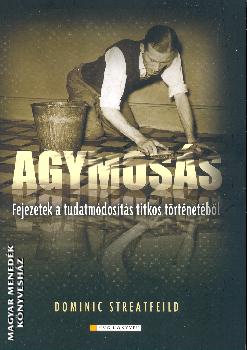 Dominic Streatfeild - Agymosás- Fejezetek a tudatmódosítás titkos történetéből