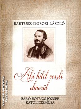 Bartusz Dobosi L�szl� - Aki hit�t veszti, elmer�l