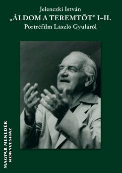 Jelenczki István - Áldom a Teremtőt I-II. - Portréfilm László Gyuláról DVD