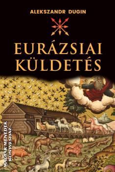 Alekszandr Dugin - Az eurzsiai kldets