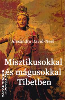 Alexandra David-Neel - Misztikusokkal és mágusokkal Tibetben