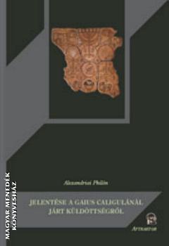 Alexandriai Philón - Alexandriai Philón jelentése a Gaius caligulánál járt küldöttségről