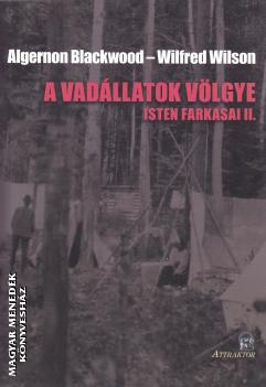 Algernon Blackwood - Wilfred Wilson - A vadállatok völgye