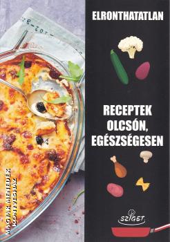 Alice Dauphin (szerk.) - Elronthatatlan receptek olcsón, egészségesen