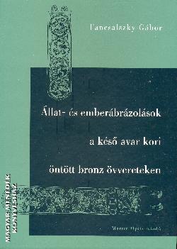 Fancsalszky Gbor - llat - s emberbrzolsok a ks avar kori nttt bronz vvereteken