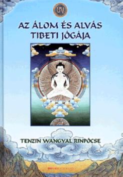 Tenzin Wangyal Rinpócse - Az álom és alvás tibeti jógája