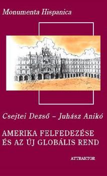 Juhász Anikó Csejtei Dezső - Amerika felfedezése és az új globális rend I-II.